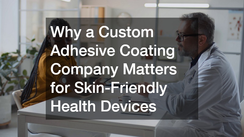 Why a Custom Adhesive Coating Company Matters for Skin-Friendly Health Devices
